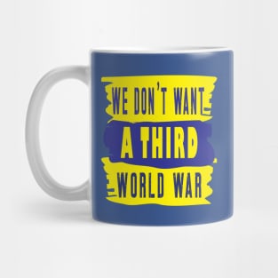 We Don't Want A Third World War Mug